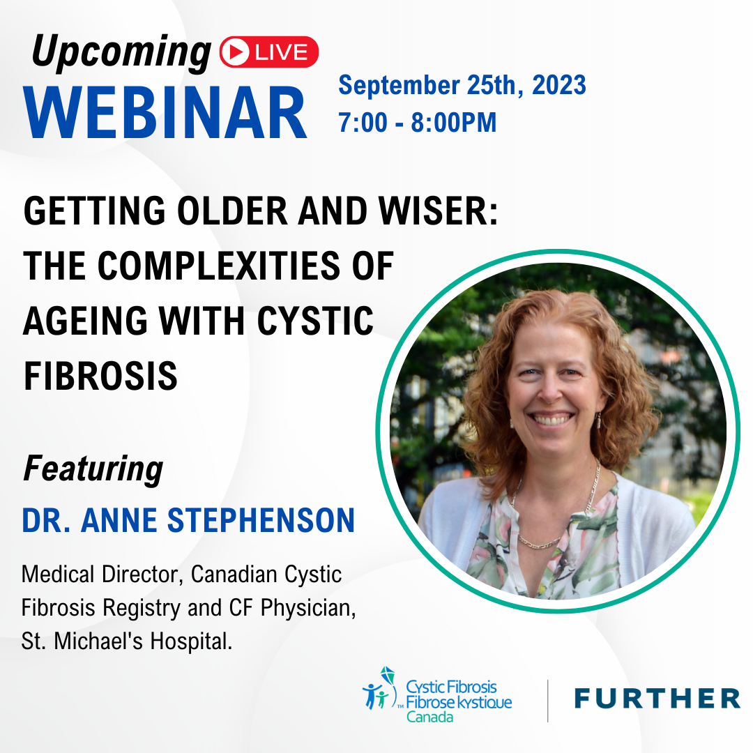 Webinar by CF Canada: Complexities of ageing with cystic fibrosis. September 25, 7:00-8:00PM featuring Dr. Anne Stephenson 